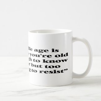 A perfect description of middle age coffee mug