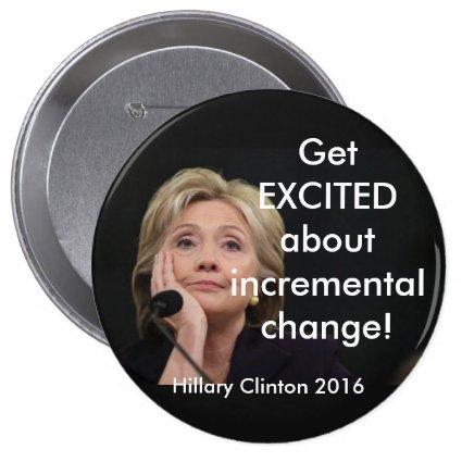 GET EXCITED ABOUT INCREMENTAL CHANGE! PINBACK BUTTON
