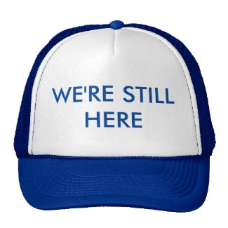 WE'RE STILL HERE [Liberals] Trucker Hat