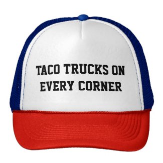 TACO TRUCKS ON EVERY CORNER TRUCKER HAT