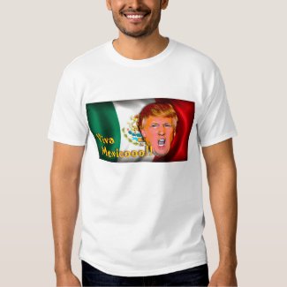 Anti-Donald Trump Viva Mexico t-shirt. T Shirt