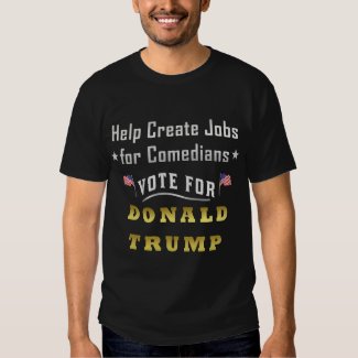 Funny Donald Trump Jobs for Comedians T Shirt