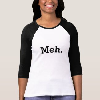 Meh shirt | Funny tee for women and girls