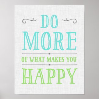 Do More Of What Makes You Happy Poster
