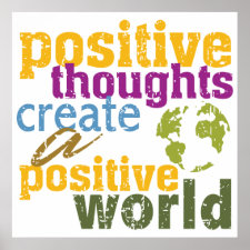 Positive Thoughts Create a Positive World Poster