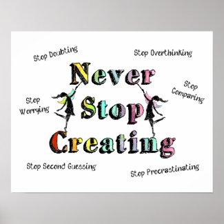 Never Stop Creating (Stop Doubting, Comparing...) Poster