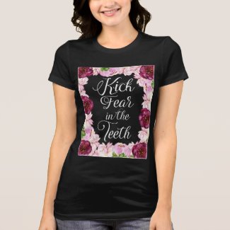 Kick Fear in the Teeth Watercolor Floral T-shirt