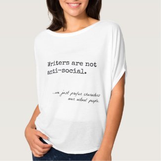 Writers are not anti-social... T-shirt for Writers