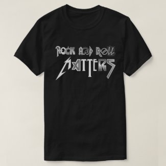 Rock and Roll Matters Shirt