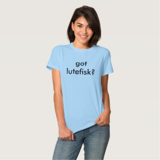 got lutefisk? tee shirt