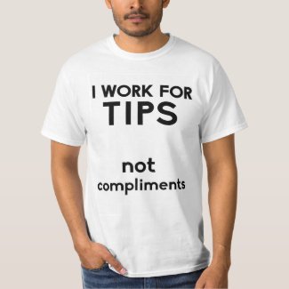 I work for tips not compliments T-Shirt