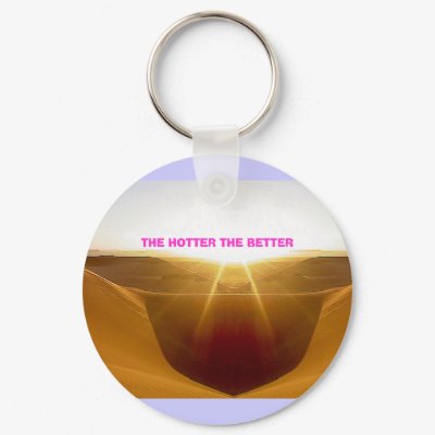 Swaa, THE HOTTER THE BETTER Keychains by cooldudeproducts