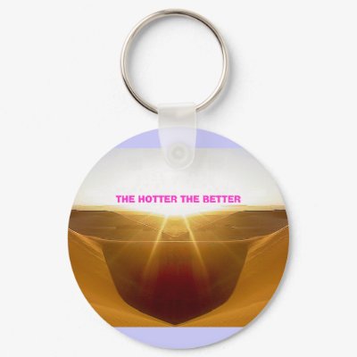 Swaa, THE HOTTER THE BETTER Key Chain by cooldudeproducts