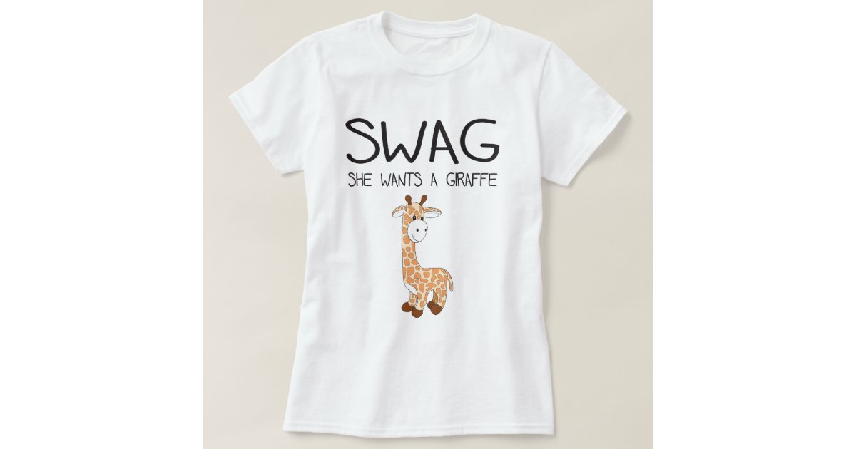 SWAG She Wants A Giraffe TShirt Zazzle