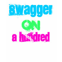 Swagger On A Hundred t-shirts