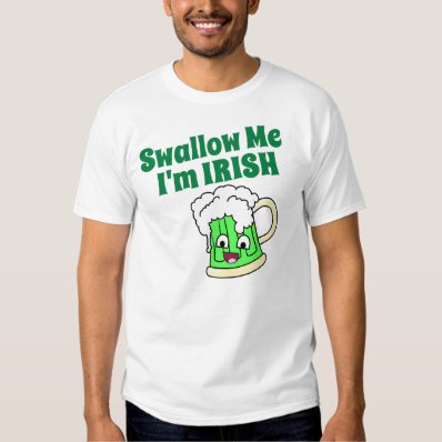 Swallow Me, I'm Irish T Shirts