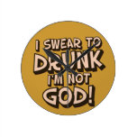 Swear to DRUNK I'm not God Round Wall Clocks