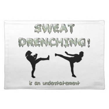 Sweat Drenching Kickboxing! is an understatement Placemat