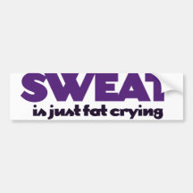 Sweat is fat crying bumper sticker