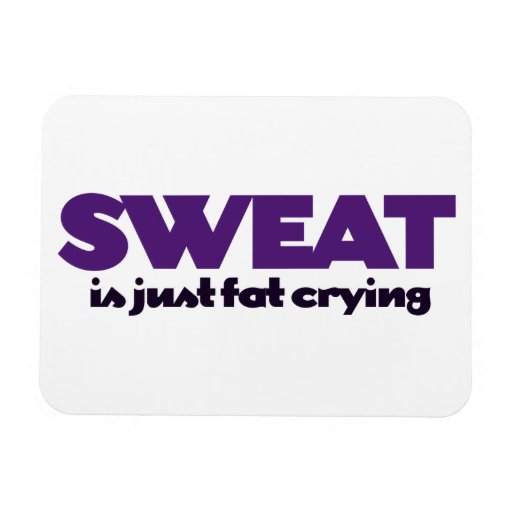 Sweat is fat crying flexible magnets