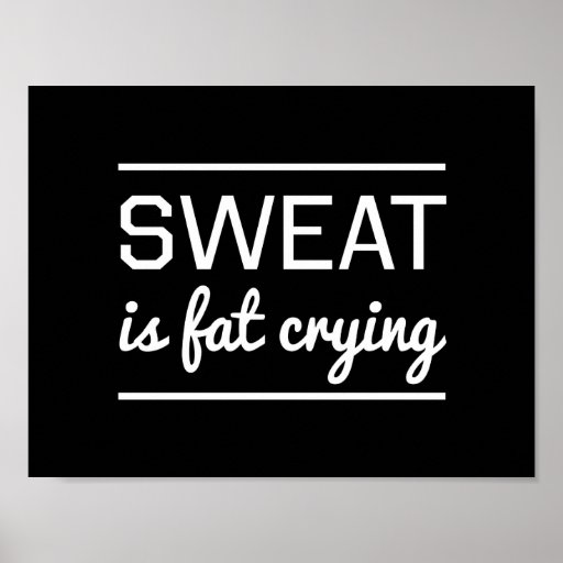 sweat_is_fat_crying_posters-r2f21e70d578