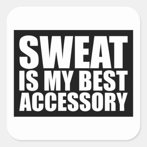 Sweat is my best Accessory | Black Square Stickers