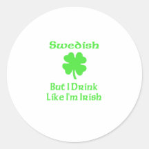 Swedish But I Drink Like I'm Irish Round Sticker