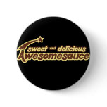Sweet and Delicious Awesomesauce mr funny Button