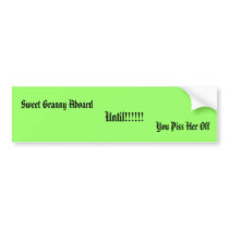 Sweet Granny Aboard, Until!!!!!!, You Piss Her Off bumper stickers
