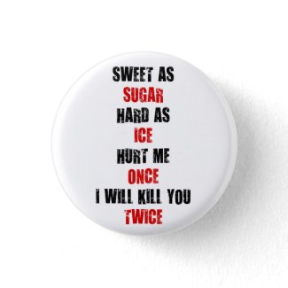 Sweet sugar hard ice hurt me once i'll kill you pinback buttons