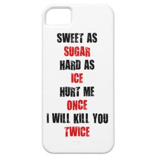 Sweet sugar hard ice hurt me once i'll kill you iPhone 5 covers