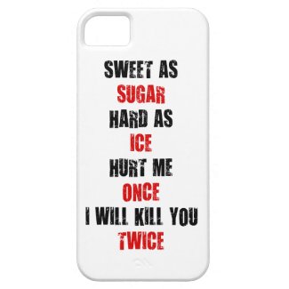 Sweet sugar hard ice hurt me once i'll kill you iPhone 5 covers