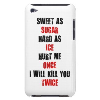 Sweet sugar hard ice hurt me once i'll kill you iPod touch cases