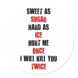 Sweet sugar hard ice hurt me once i'll kill you stickers