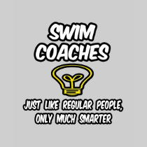 Swim Coaches...Regular People, Only Smarter Shirt