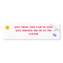 swimIcon, sun_inf_lg, YOU THINK THIS CAR IS FAS... bumper stickers