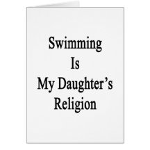Swimming Is My Daughter's Religion Greeting Cards