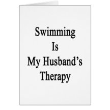 Swimming Is My Husband's Therapy Greeting Card
