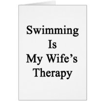 Swimming Is My Wife's Therapy Card
