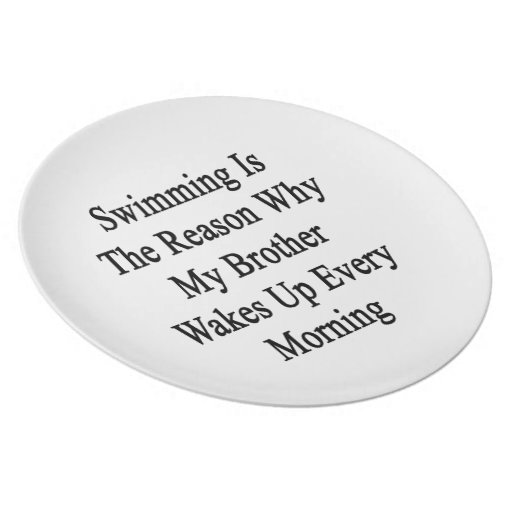 Swimming Is The Reason Why My Brother Wakes Up Eve Plate