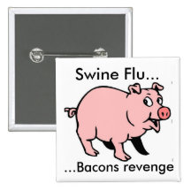 Swine Flu..., ...Bacons revenge Pinback Buttons