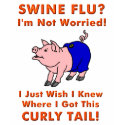 Swine Flu -- Curly Tail t-shirts