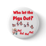 Swine Flu - Who let the PIGS OUT?  Flu Flu Flu Flu buttons