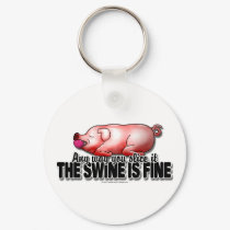Swine Is Fine keychains