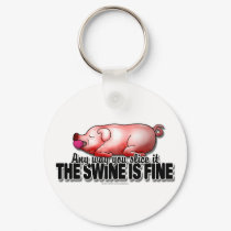 Swine Is Fine keychains