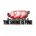 Swine Is Fine t-shirts