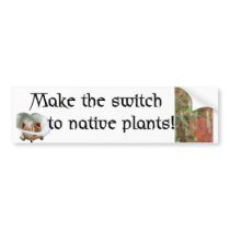 Switch to native plants - Bumper sticker bumper stickers by GardenDelightsArts Switch to native plants - Bumper sticker bumper stickers