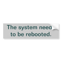 System Needs Rebooting Bumper Stickers