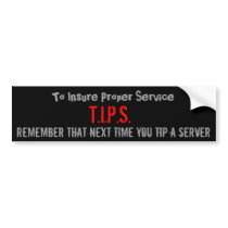 T.I.P.S., To Insure Proper Service, Remember th... bumper stickers