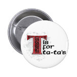 T is for TaTas Pinback Button